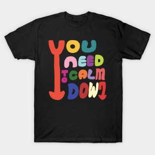 You need to calm down. T-Shirt